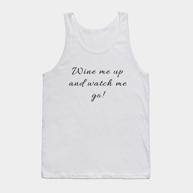 Wine me up and watch me go! Tank Top by ZigyWigy